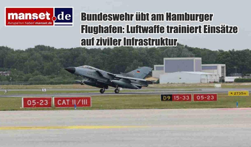 Alman Hava Kuvvetleri Hamburg Havalimanı’nda Tatbikatta: Sivil Altyapıda Askerî Operasyon Eğitimi