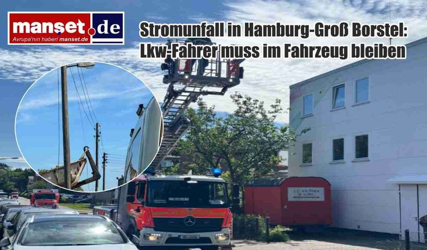 Hamburg Groß-Borstel'de Elektrik Hattı Kazası: Kamyon Sürücüsü Araçta Bekletildi