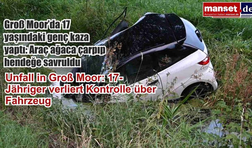 Groß Moor’da 17 yaşındaki genç kaza yaptı: Araç ağaca çarpıp hendeğe savruldu