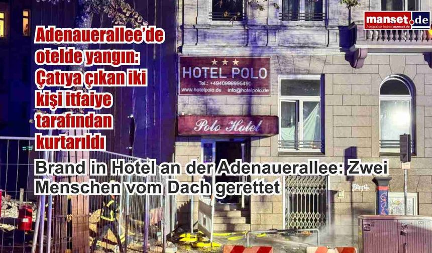 Adenauerallee’de otelde yangın: Çatıya çıkan iki kişi itfaiye tarafından kurtarıldı