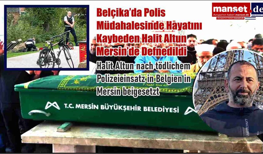 Belçika’da Polis Müdahalesinde Hayatını Kaybeden Halit Altun Mersin’de Defnedildi