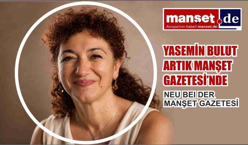 YASEMİN BULUT ARTIK MANŞET GAZETESİ’NDE