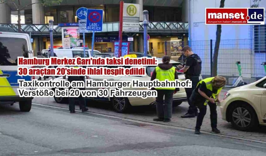 Hamburg Merkez Garı'nda taksi denetimi: 30 araçtan 20'sinde ihlal tespit edildi