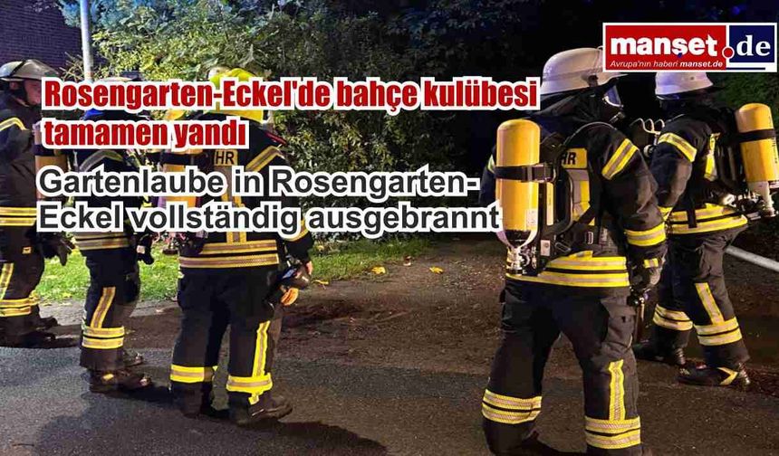 Rosengarten-Eckel'de bahçe kulübesi tamamen yandı