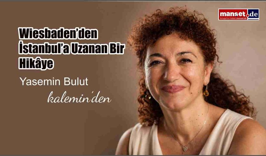 Wiesbaden’den İstanbul’a Uzanan Bir Hikâye