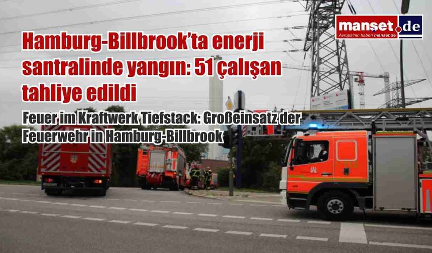 Hamburg-Billbrook’ta enerji santralinde yangın: 51 çalışan tahliye edildi