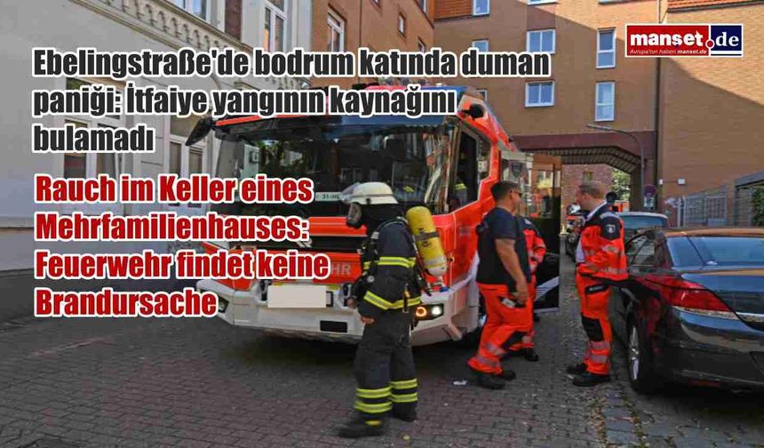 Ebelingstraße'de bodrum katında duman paniği: İtfaiye yangının kaynağını bulamadı