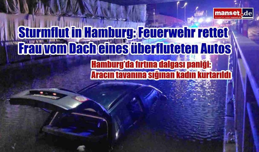 Sturmflut in Hamburg: Feuerwehr rettet Frau vom Dach eines überfluteten Autos