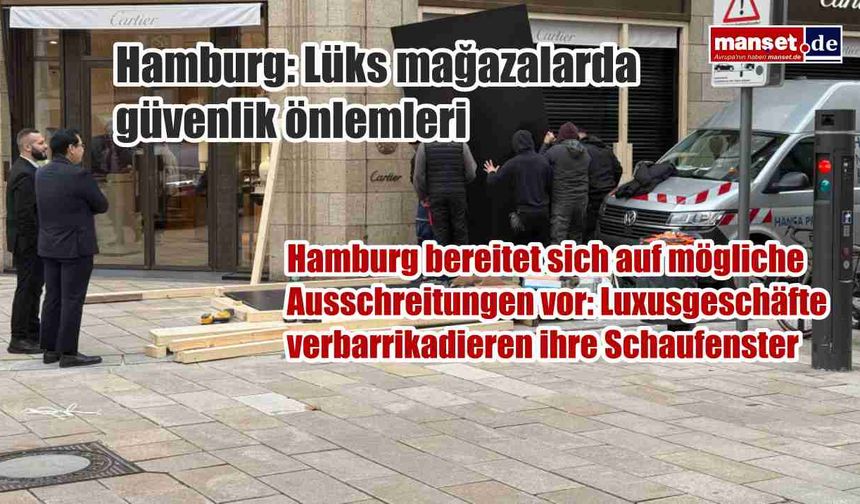 Hamburg’da olası olaylara karşı önlem: Lüks mağazalar vitrinlerini tahtalarla kapatıyor