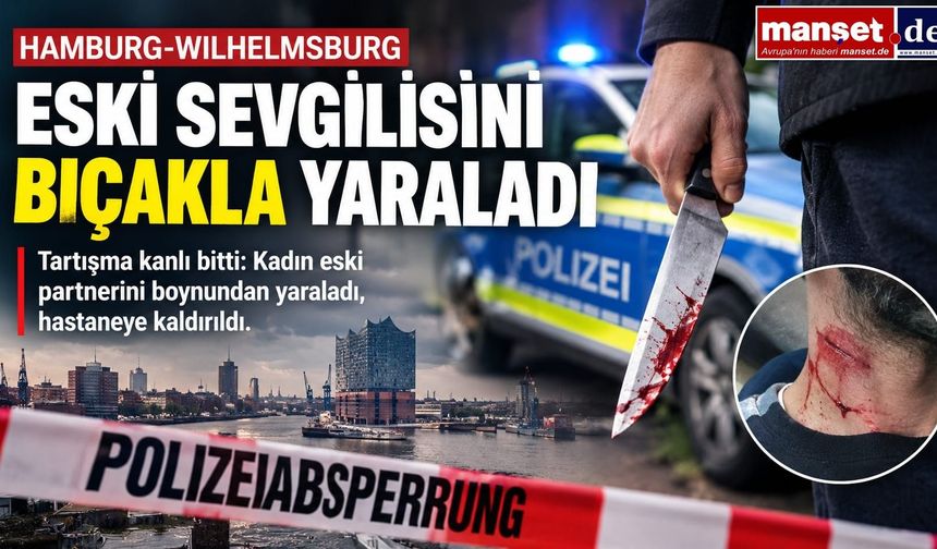 HAMBURG’DA BIÇAKLI SALDIRI İDDİASI: ESKİ SEVGİLİSİNİ BOYNUNDAN YARALADI