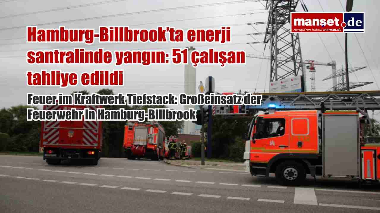 Hamburg-Billbrook’ta enerji santralinde yangın: 51 çalışan tahliye edildi