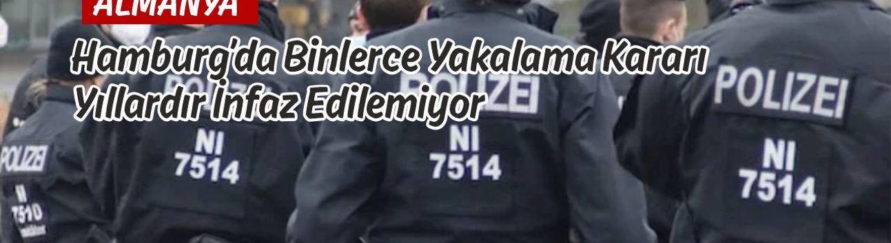 Hamburg’da Binlerce Suçlu Kayıp: Yakalama Kararları Yıllardır Uygulanamıyor