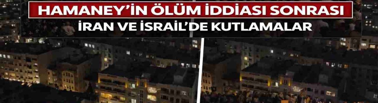 Hamaney’in Ölüm İddiası Sonrası İsrail ve İran’da Kutlamalar